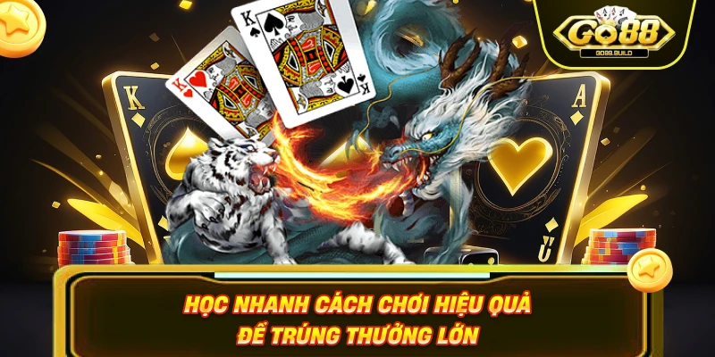 Học nhanh cách chơi hiệu quả để trúng thưởng lớn